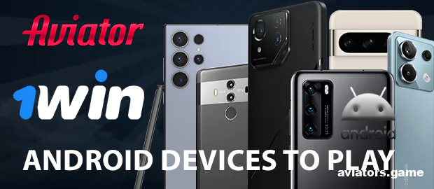 Which Android Phones Work with the 1Win Aviator App?