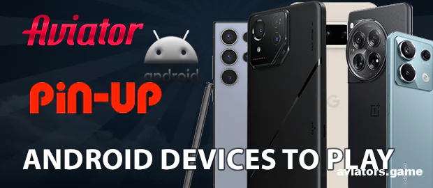 Which Android Phones Work Best with Pin-Up Aviator?