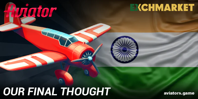 Closing thoughts on the Exchmarket Aviator experience for Indian users